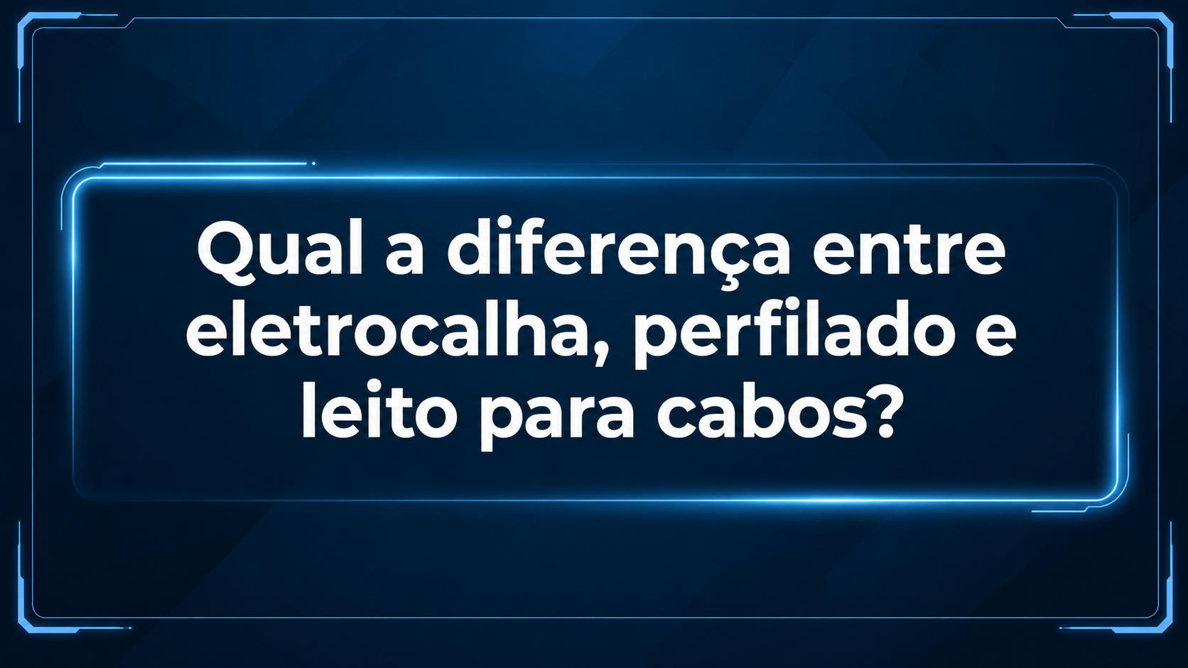 Qual a diferença entre eletrocalha, perfilado e leito para cabos?